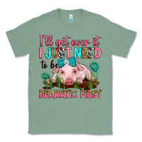 Sage i'll get over it i just need to be dramatic first Classic Tee - RanaPortraitStore
