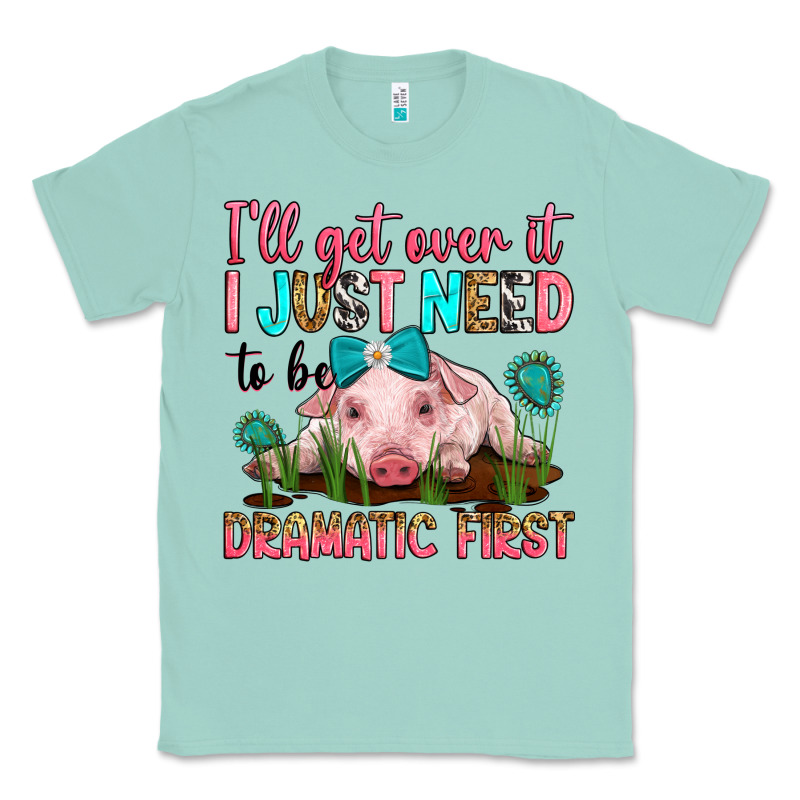I'll Get Over It I Just Need To Be Dramatic First Classic Tee by RanaPortraitStore | Teevron