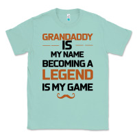 Seafoam Grandaddy Is My Name Becoming A Legend Is My Game Classic Tee - Bettercallsaul