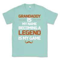 Seafoam Grandaddy Is My Name Becoming A Legend Is My Game Classic Tee - Bettercallsaul