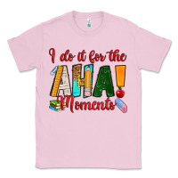 Bubblegum Pink i do it for the aha moments Classic Tee - RanaPortraitStore