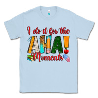 Dusty Blue i do it for the aha moments Classic Tee - RanaPortraitStore
