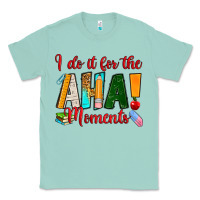 Seafoam i do it for the aha moments Classic Tee - RanaPortraitStore