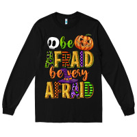 Black be afraid be very afraid Long Sleeve Tee - CowGirlArtShop