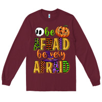 Burgundy be afraid be very afraid Long Sleeve Tee - CowGirlArtShop