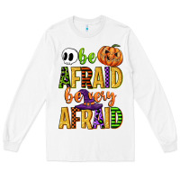 Be Afraid Be Very Afraid Long Sleeve Tee | Teevron