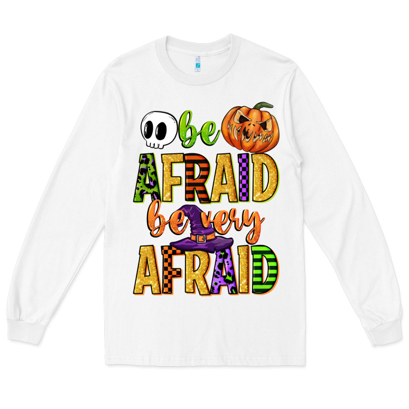 Be Afraid Be Very Afraid Long Sleeve Tee by CowGirlArtShop | Teevron