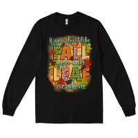 Black if you dont like fall you can leaf me alone Long Sleeve Tee - CowGirlArtShop