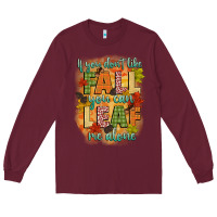 Burgundy if you dont like fall you can leaf me alone Long Sleeve Tee - CowGirlArtShop