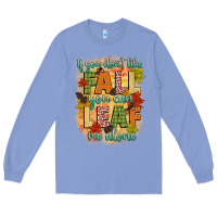 If You Dont Like Fall You Can Leaf Me Alone Long Sleeve Tee | Teevron