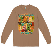 Toasted Coconut if you dont like fall you can leaf me alone Long Sleeve Tee - CowGirlArtShop