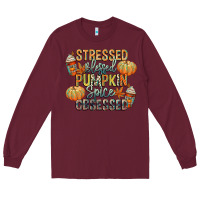 Burgundy stressed blessed pumpkin spice obsessed Long Sleeve Tee - CowGirlArtShop