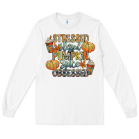 White stressed blessed pumpkin spice obsessed Long Sleeve Tee - CowGirlArtShop