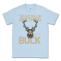 Dusty Blue Funny Hunters Will Do Anything For a Buck Hunting Classic Tee - Bettercallsaul