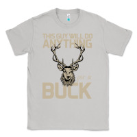Moon Dust Funny Hunters Will Do Anything For a Buck Hunting Classic Tee - Bettercallsaul