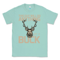 Seafoam Funny Hunters Will Do Anything For a Buck Hunting Classic Tee - Bettercallsaul
