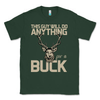 Funny Hunters Will Do Anything For A Buck Hunting Classic Tee | Teevron