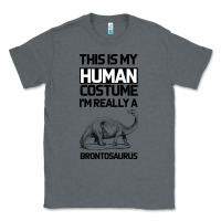 Charcoal Heather This Is My Human Costume Im Really A Brachiosaurus Classic Tee - Bettercallsaul
