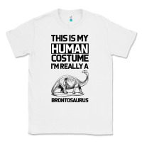 White This Is My Human Costume Im Really A Brachiosaurus Classic Tee - Bettercallsaul