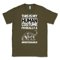 Army Green This Is My Human Costume Im Really A Brachiosaurus Classic Tee - Bettercallsaul