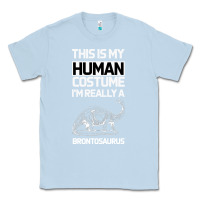 Dusty Blue This Is My Human Costume Im Really A Brachiosaurus Classic Tee - Bettercallsaul