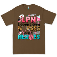 Cacao lpn because nurses need heroes Premium Tee - LillyAllenDesigns