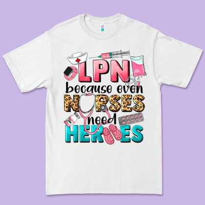 Lpn Because Nurses Need Heroes Premium Tee Designed By Lillyallendesigns