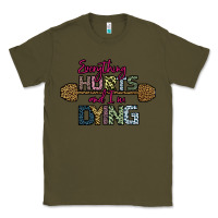 Army Green Everything Hurts and I m Dying Classic Tee - Bettercallsaul