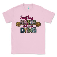 Bubblegum Pink Everything Hurts and I m Dying Classic Tee - Bettercallsaul