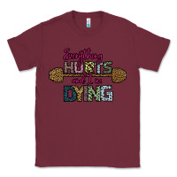 Burgundy Everything Hurts and I m Dying Classic Tee - Bettercallsaul