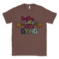 Chestnut Everything Hurts and I m Dying Classic Tee - Bettercallsaul