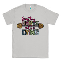 Moon Dust Everything Hurts and I m Dying Classic Tee - Bettercallsaul