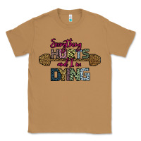 Toasted Coconut Everything Hurts and I m Dying Classic Tee - Bettercallsaul