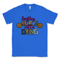 True Royal Everything Hurts and I m Dying Classic Tee - Bettercallsaul