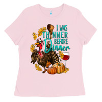 Bubblegum Pink I Was Thinner Before Dinner Turkey Thanksgiving Ladies Tee - LillyAllenDesigns