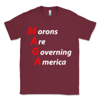 Burgundy morons are governing america anti trump political t shirt Classic Tee - lanVoArt