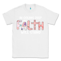 White Oceans Deep My Faith Will Stand Classic Tee - Bettercallsaul