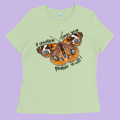 If Creation Sings Your Praises So Will I Ladies Tee Designed By Lillyallendesigns