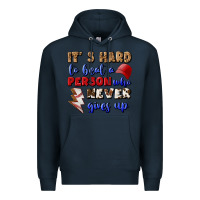 Navy It's Hard To Beat A Person Who Never Gives Up Premium Hoodie - BundleAndBundleShop