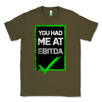 Army Green You Had Me At Ebitda Classic Tee - Bettercallsaul