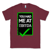 Burgundy You Had Me At Ebitda Classic Tee - Bettercallsaul