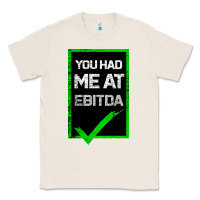 Natural You Had Me At Ebitda Classic Tee - Bettercallsaul