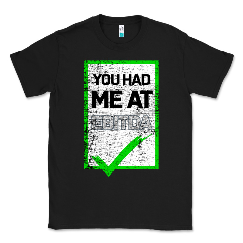 You Had Me At Ebitda Classic Tee by Bettercallsaul | Teevron
