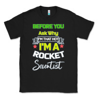 Black Rocket Scientist Why I m Hot Gift Classic Tee - Bettercallsaul