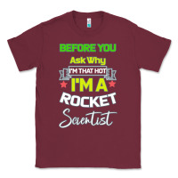 Burgundy Rocket Scientist Why I m Hot Gift Classic Tee - Bettercallsaul
