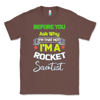 Chestnut Rocket Scientist Why I m Hot Gift Classic Tee - Bettercallsaul