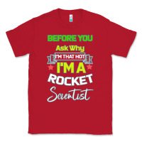 Red Rocket Scientist Why I m Hot Gift Classic Tee - Bettercallsaul