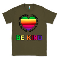 Army Green In A World Where You Can Be Anything Be Kind Classic Tee - Bettercallsaul