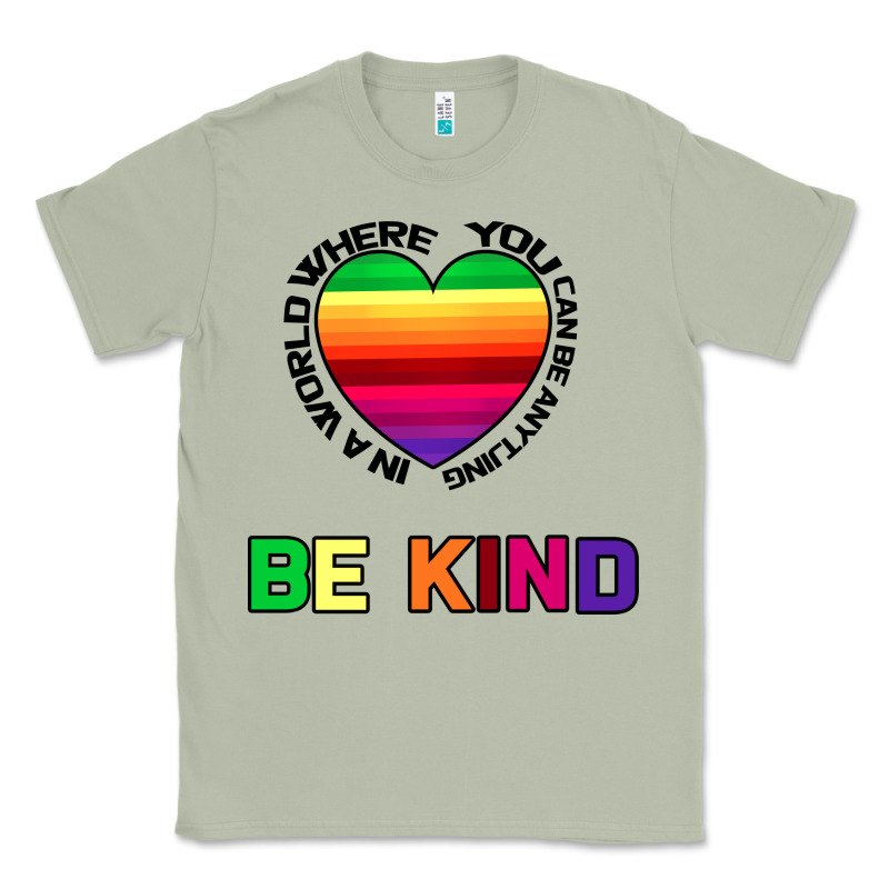 In A World Where You Can Be Anything Be Kind Classic Tee by Bettercallsaul | Teevron