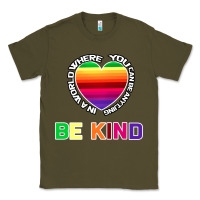 Army Green In A World Where You Can Be Anything Be Kind Shirt Classic Tee - Bettercallsaul